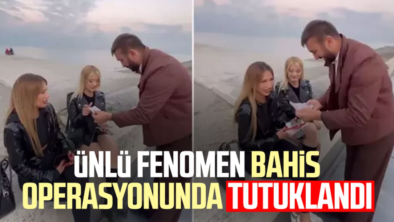 Ünlü fenomen bahis operasyonunda tutuklandı