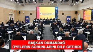 Başkan Dumandağ Üyelerin Sorunlarını Dile Getirdi