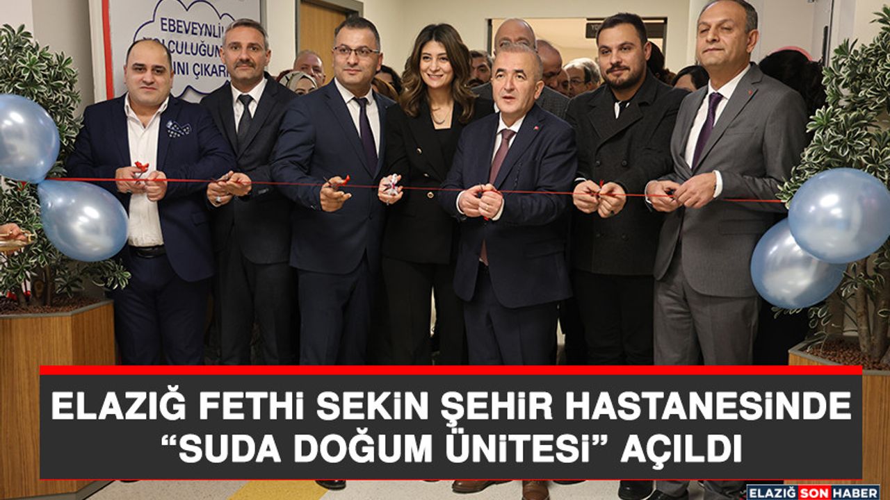 Elazığ Fethi Sekin Şehir Hastanesinde ”Suda Doğum Ünitesi” açıldı