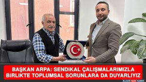 Başkan Arpa: Sendikal Çalışmalarımızla Birlikte Toplumsal Sorunlara Da Duyarlıyız