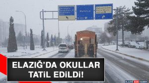 ELAZIĞ’DA OKULLAR TATİL EDİLDİ!