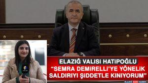 Elazığ Valisi Hatipoğlu “Semra Demirelli’ye Yönelik Saldırıyı Şiddetle Kınıyorum”