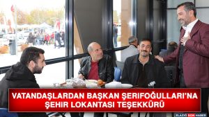 Vatandaşlardan Başkan Şerifoğulları’na Şehir Lokantası Teşekkürü