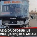 Elazığ’da Otobüs İle Kamyonet Çarpıştı: 4 Yaralı