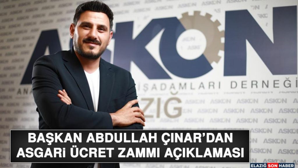 Başkan Abdullah Çınar’dan Asgari Ücret Zammı Açıklaması