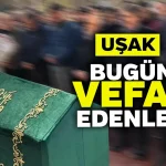 Uşak Olay : Uşak’ta Bugün Cenaze İlanları 19 Kasım Vefat Edenler