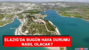 5 Aralık’ta Elazığ’da Hava Durumu Nasıl Olacak?