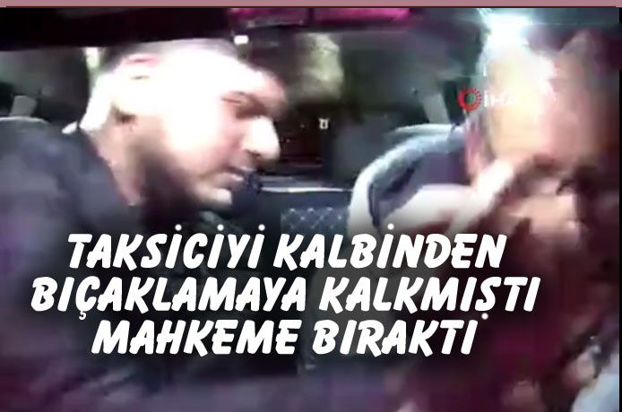 Taksicinin kalbine bıçak saplamaya kalkıştı! Serbest bırakılmıştı, tutuklandı