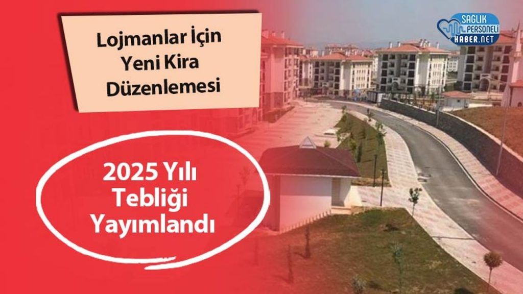 Lojmanlar İçin Yeni Kira Düzenlemesi: 2025 Yılı Tebliği Yayımlandı