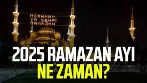 2025 Ramazan ayı ne zaman?