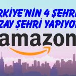 Amazon Türkiye’nin 4 şehrini uzay şehri yapıyor