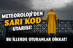 Meteoroloji'den İstanbul dahil birçok ile sarı kodlu sağanak uyarısı