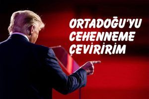 Trump'dan korkutan sözler : Ortadoğu'yu cehenneme çeviririm