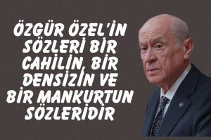 Bahçeli : Özgür Özel'in sözleri bir cahilin, bir densizin, bir mankurtun tevili olmayan zırvasıdır.