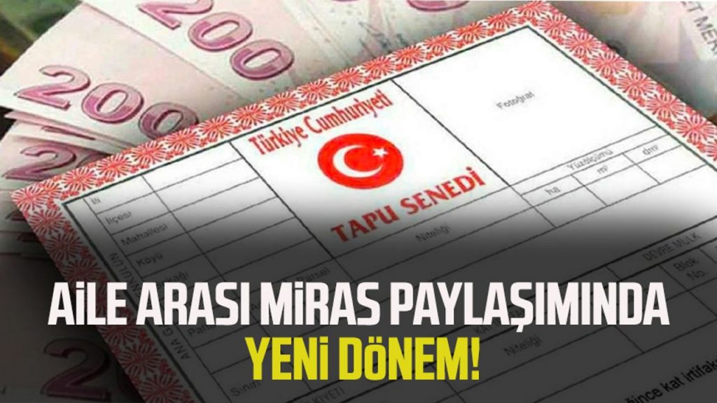 Aile arası miras paylaşımında yeni dönem!