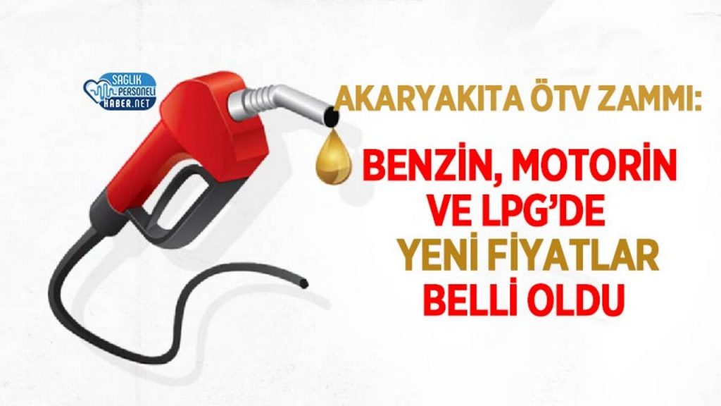 Akaryakıta ÖTV Zammı: Benzin, Motorin ve LPG’de Yeni Fiyatlar Belli Oldu