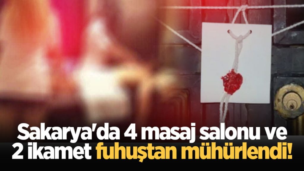 Sakarya'da 4 masaj salonu ve 2 ikamet fuhuştan mühürlendi!