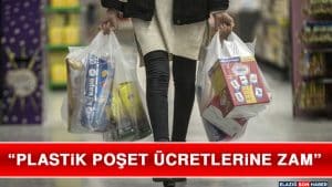 Plastik Poşet Ücretlerine Zam