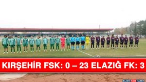 Kırşehir Fsk: 0 – 23 Elazığ Fk: 3