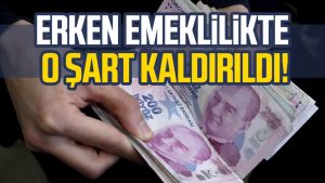 Erken emeklilikte o şart kaldırıldı!