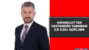 Havabulut’tan Hastanenin Taşınması İle İlgili Açıklama