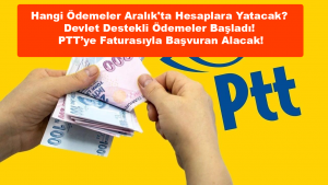 Hangi Ödemeler Aralık'ta Hesaplara Yatacak? Devlet Destekli Ödemeler Başladı! PTT’ye Faturasıyla Başvuran Alacak!