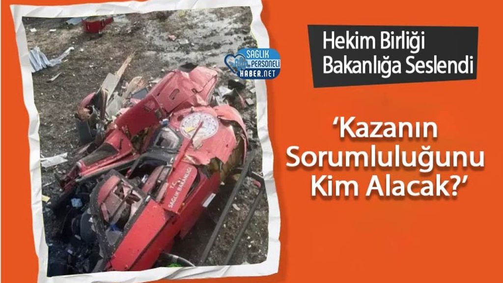 Hekim Birliği Bakanlığa Seslendi: ‘Kazanın Sorumluluğunu Kim Alacak?’