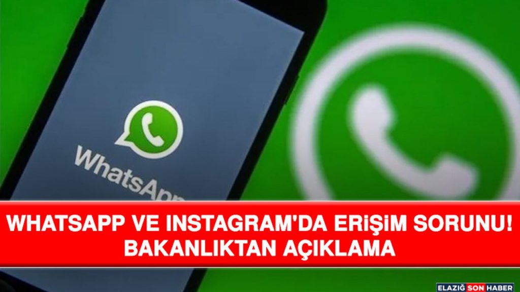 Whatsapp Ve Instagram'da Erişim Sorunu! Bakanlıktan Açıklama