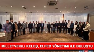 Milletvekili Keleş, ELFED Yönetimi İle Buluştu