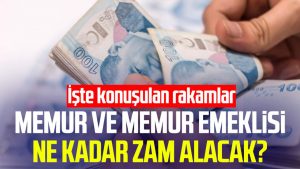 Memur ve memur emeklisi ne kadar zam alacak? İşte konuşulan rakamlar