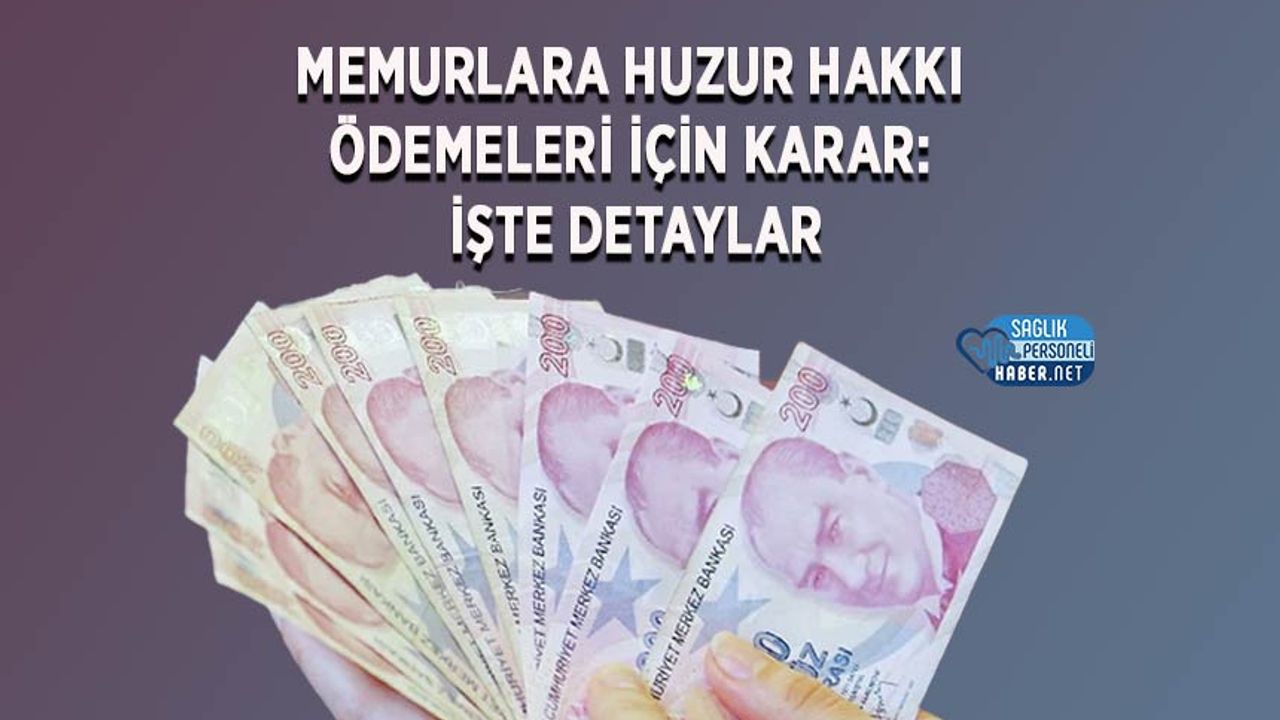 Memurlara Huzur Hakkı Ödemeleri İçin Karar: İşte Detaylar