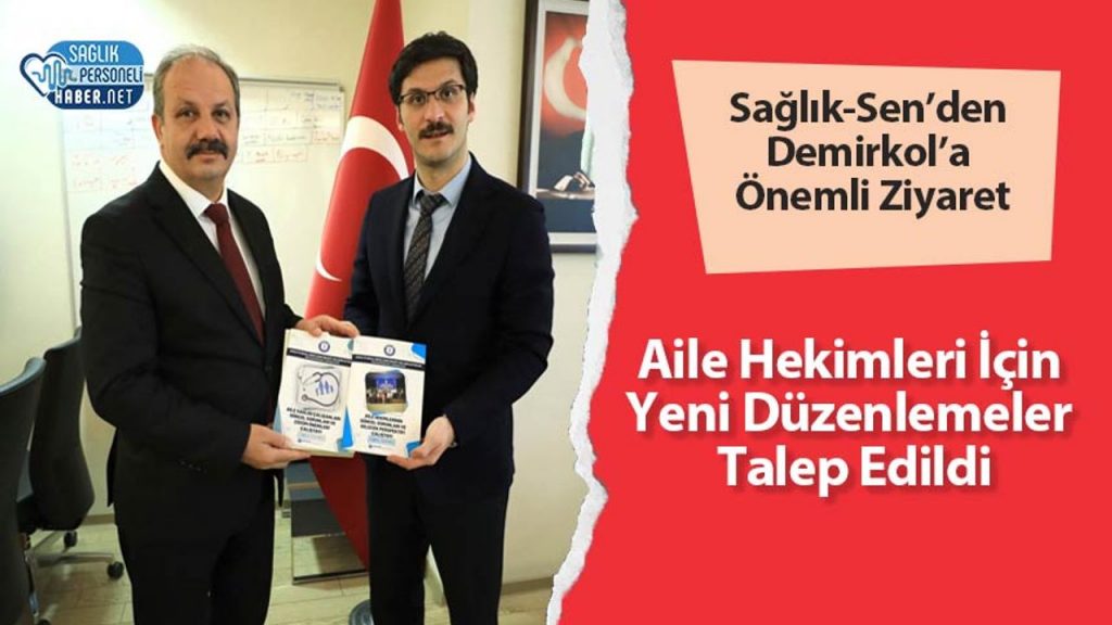 Sağlık-Sen’den Demirkol’a Önemli Ziyaret: Aile Hekimleri İçin Yeni Düzenlemeler Talep Edildi