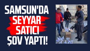 Samsun'da seyyar satıcı şov yaptı!