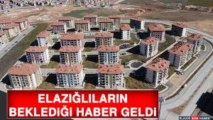 Elazığlıların Beklediği Haber Geldi