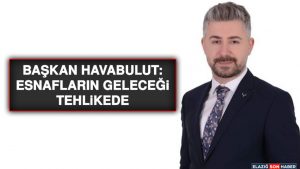 Başkan Havabulut: Esnafların Geleceği Tehlikede