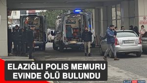 Elazığlı Polis Memuru Evinde Ölü Bulundu