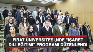 Fırat Üniversitesinde “İşaret Dili Eğitimi” Programı Düzenlendi