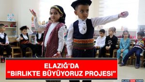 Elazığ’da “Birlikte Büyüyoruz Projesi”