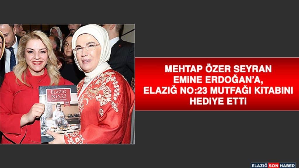 Mehtap Özer Seyran, Emine Erdoğan’a, Elazığ No:23 Mutfağı Kitabını Hediye Etti