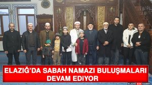 Elazığ’da Sabah Namazı Buluşmaları Devam Ediyor
