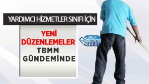 Yardımcı Hizmetler Sınıfı İçin Yeni Düzenlemeler TBMM Gündeminde