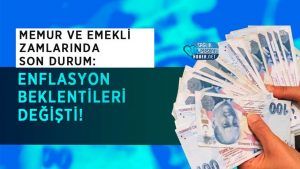 Memur ve Emekli Zamlarında Son Durum: Enflasyon Beklentileri Değişti!