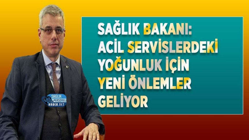 Sağlık Bakanı: Acil Servislerdeki Yoğunluk İçin Yeni Önlemler Geliyor