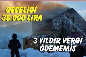 Yanan otel bir gece konaklamaya 38 bin lira almış 3 yıldır devlete kuruş vergi ödememiş