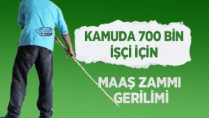 Kamuda 700 Bin İşçi İçin Maaş Zammı Gerilimi