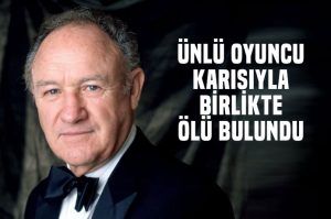Oscar ödüllü önlü oyuncu Gene Hackman ve eşi evinde ölü bulundu