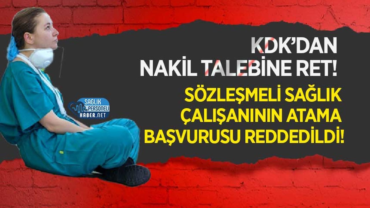 KDK’dan Nakil Talebine Ret! Sözleşmeli Sağlık Çalışanının Atama Başvurusu Reddedildi!
