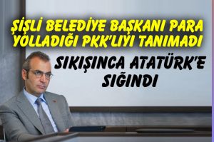 Şişli Belediye Başkanı para yolladığı PKK'lıyı tanımadı.. Ben Atatürkçüyüm