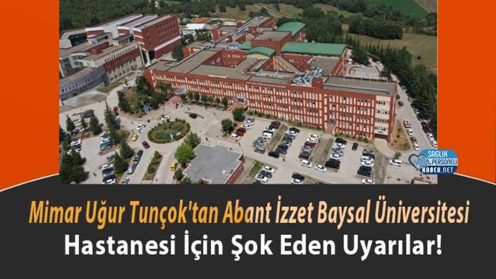 Mimar Uğur Tunçok'tan Abant İzzet Baysal Üniversitesi Hastanesi İçin Şok Eden Uyarılar!