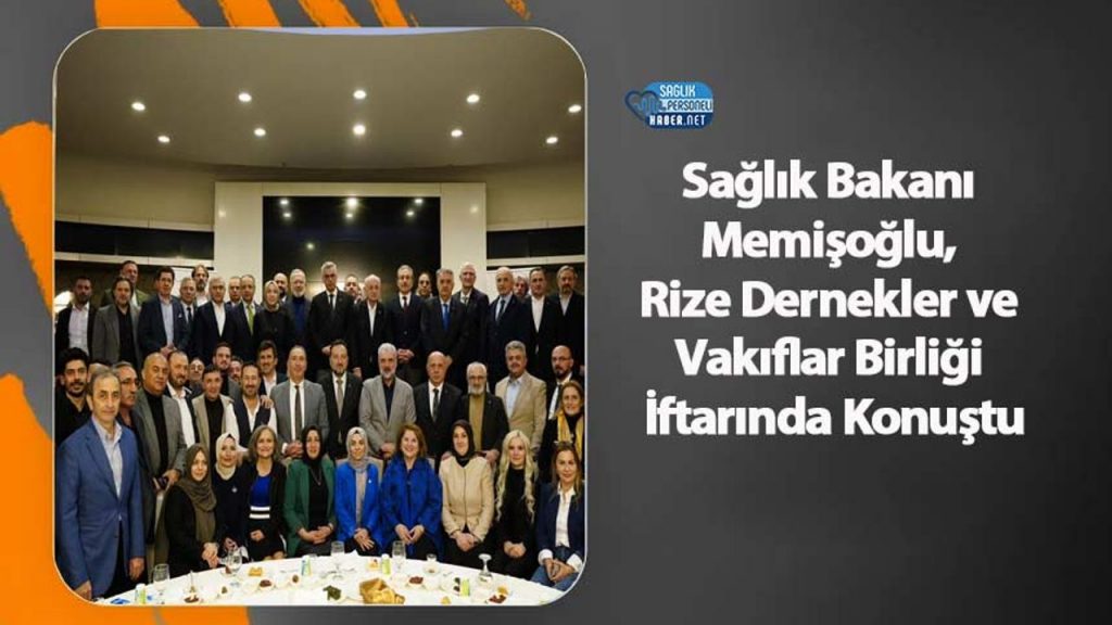 Sağlık Bakanı Memişoğlu, Rize Dernekler ve Vakıflar Birliği İftarında Konuştu